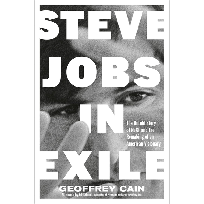 Steve Jobs in Exile: The Untold Story of NeXT and the&hellip;